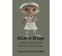 NCLEX IN 30 DAYS: **A Step-by-Step Study Plan for Future Registered Nurses**