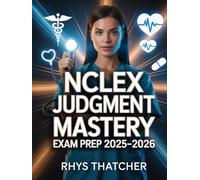 NCLEX Judgment Mastery Exam Prep 2025-2026: Proficiency Methods, Clinical Analysis Breakdowns & High-Yield Tactics for Nursing Students