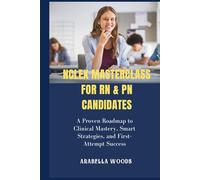 NCLEX Masterclass for RN & PN Candidates: A Proven Roadmap to Clinical Mastery, Smart Strategies, and First-Attempt Success
