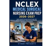 NCLEX Medical Surgical Nursing Exam Prep 2026-2027: Adult Health Nursing Study Guide with Clinical Scenarios, Pharmacology Review, and Practice Questions