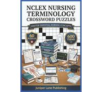 NCLEX Nursing Terminology Crossword Puzzles Workbook: 60 Puzzles with 600 Medical Terms Covering Anatomy, Pharmacology, Patient Care, and Clinical ... (Juniper Lane Exam Prep Crossword Series)