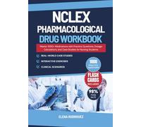 NCLEX PHARMACOLOGICALDRUG WORKBOOK: Master 1000+ Medications with Practice Questions, Dosage Calculations, and Case Studies for Nursing Students