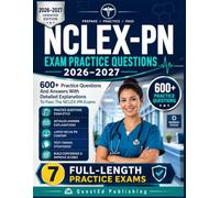 NCLEX-PN EXAM PRACTICE QUESTIONS 2026-2027: 600+ Practice Questions And Answers With Detailed Explanations To Pass The NCLEX-PN Exams