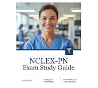 NCLEX-PN Exam Study Guide 2026-2027: Complete Topic Analysis, 500+ Practice Questions, Full Answer Keys, and In-Depth Solutions