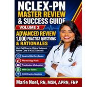 NCLEX-PN MASTER REVIEW & SUCCESS GUIDE VOLUME 2: Advanced Review, Practice Chapters & Clinical Judgment Comprehensive Review for Safe Clinical Judgment, Patient Care & NCLEX Success