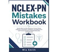 NCLEX-PN Mistakes Workbook: Identify Why You Miss Questions, Correct Clinical Judgment, Prioritization, Delegation, and Safety Errors with Practice Questions, Detailed Rationales, and Flashcards