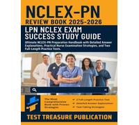 NCLEX-PN Review Book 2025-2026: LPN NCLEX Study Guide: Ultimate NCLEX-PN Prep Handbook with Detailed Answer Explanations, Practical Nurse Examination Strategies, and Two Full-Length Practice Tests