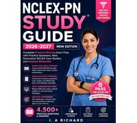 NCLEX-PN Study Guide 2026-2027: Complete Practical Nursing Exam Prep with Practice Questions, Next Generation NCLEX Case Studies, and Detailed Rationales