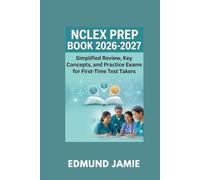 NCLEX PREP BOOK 2026-2027: Simplified Review, Key Concepts, and Practice Exams for First-Time Test Takers