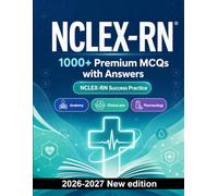 NCLEX-RN : 1000 MCQ with Answers: Exam prep: MCQ Anatomy, Clinical care, Pharmacology, Patient safety, Emergency care and full-length practice to pass