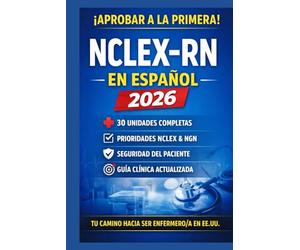NCLEX-RN en Español 2026: Guía Completa de Enfermería Clínica con 30 Unidades, Prioridades NCLEX, Seguridad del Paciente y Next Generation NCLEX (NGN)