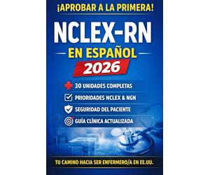 NCLEX-RN en Español 2026: Guía Completa de Enfermería Clínica con 30 Unidades, Prioridades NCLEX, Seguridad del Paciente y Next Generation NCLEX (NGN)