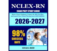 NCLEX-RN Exam Prep 2026-2027: Master Clinical Judgment, Conquer the 2026 Test Plan, and Launch Your Trusted Nursing Career with Confidence