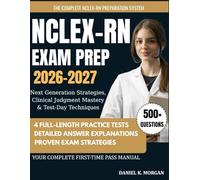 NCLEX-RN EXAM PREP 2026-2027: Next Generation Strategies, 4 Full-Length Practice Exams, Clinical Judgment Mastery & Test-Day Techniques