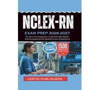 NCLEX-RN EXAM PREP 2026 2027: The All-In-One Preparation Guide With 1500 Realistic Practice Questions And Detailed Answer Explanations
