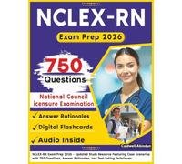 NCLEX-RN Exam Prep 2026: Updated Study Resource Featuring Case Scenarios with 750 Questions, Answer Rationales, and Test-Taking Techniques