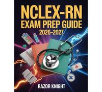 NCLEX-RN Exam Prep Guide 2026-2027: Full-Length Practice Exercises, Comprehensive Nursing Review, and Step-by-Step Study Plan
