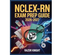 NCLEX-RN Exam Prep Guide 2026-2027: Full-Length Practice Exercises, Comprehensive Nursing Review, and Step-by-Step Study Plan