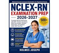NCLEX-RN EXAMINATION PREP 2026-2027: Complete NCLEX-RN Review with 500+ Practice Questions, NGN Case Studies, Detailed Rationales, and Updated 2026-2027 Test Plan