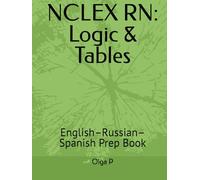 NCLEX RN: Logic & Tables: English-Russian-Spanish Prep Book