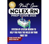 NCLEX-RN NEXT GENERATION EXAM PREP GUIDE 2025: Pass on your FIRST try- High-Yield Review of All Systems with 100 NCLEX-Style Practice ... Mnemonics, Infection Control, Pharmacology