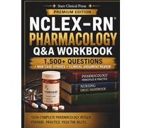 NCLEX-RN Pharmacology Q&A Workbook: 1,500+ Questions, NGN Case Studies, Clinical Judgment Review, Medication Calculations & 250-Question Comprehensive NCLEX Exam