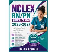 NCLEX - RN/PN Quick Fact Book 2026-2027: A Comprehensive Companion for RN and PN Candidates Featuring Clinical Judgment Frameworks, Adaptive Testing ... and Evidence-Based Content for the Exam Cycle