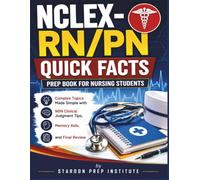 NCLEX-RN/PN Quick Facts Prep Book for Nursing Students: Complex Topics Made Simple with NGN Clinical Judgment Tips, Memory Aids, and Final Review