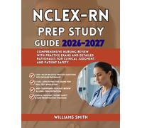 NCLEX-RN PREP STUDY GUIDE 2026-2027: Comprehensive Nursing Review with Practice Exams and Detailed Rationales for Clinical Judgment and Patient Safety