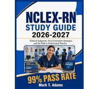 NCLEX- RN Study Guide 2020-2027: Clinical Judgment, Next-Generation Strategies, and the Path to Professional Practice
