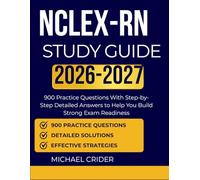 NCLEX-RN STUDY GUIDE 2026 2027: 900 Practice Questions With Step-by-Step Detailed Answers to Help You Build Strong Exam Readiness