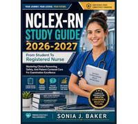 NCLEX-RN STUDY GUIDE 2026-2027: From Student To Registered Nurse ,Mastering Clinical Reasoning, Safety, And Patient-Centered Care For Examination Excellence