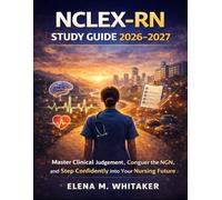 NCLEX-RN Study Guide 2026-2027: “Master Clinical Judgement, Conquer the NGN, and Step Confidently into Your Nursing Future”
