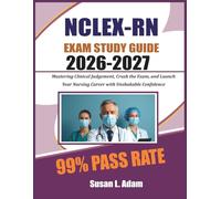 NCLEX-RN STUDY GUIDE 2026-2027: Master Clinical Judgment, Crush the Exam, and Launch Your Nursing Career with Unshakable Confidence