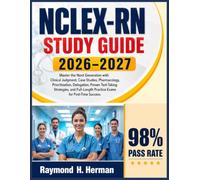 NCLEX-RN Study Guide 2026-2027: Master the Next Generation with Clinical Judgment, Case Studies, Pharmacology, Prioritization, Delegation, Proven ... Practice Exams for First-Time Success