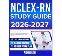 NCLEX-RN STUDY GUIDE 2026-2027: Practice Exercises, Review Questions, and Guided Explanations for Self Assessment with 900 Questions and Answer