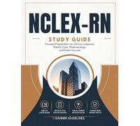 NCLEX-RN Study Guide: Focused Preparation for Clinical Judgment, Patient Care, Pharmacology, and Exam Success