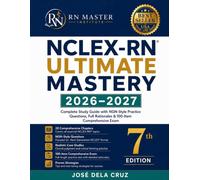 NCLEX-RN Ultimate Mastery 2026-2027: Complete Study Guide with Next Generation NCLEX (NGN) Item Types, Clinical Judgment Case Studies, and Full 100-Item Practice Exam with Rationales