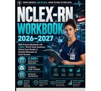 NCLEX-RN WORKBOOK 2026-2027: NGN Practice Workbook with 2,500+ NCLEX-Style Questions, Clinical Case Studies & Detailed Rationales for Exam Success