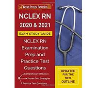 NCLEXN RN 2020 and 2021 Exam Study Guide: NCLEX RN Examination Prep and Practice Test Questions [Updated for the New Outline]