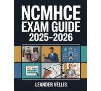 NCMHCE Exam Guide 2025-2026: Clinical Mental Health Counseling Certification Prep with Proven Study Plan, Real Practice Cases, Full-Length Exams & Insider Tips to Pass on Your First Try