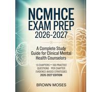 NCMHCE Exam Prep 2026-2027: A Complete Study Guide for Clinical Mental Health Counselors - 13 Chapters · 100 Practice Questions Per Chapter · Evidence-Based Strategies 2026-2027 Edition