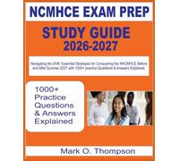 NCMHCE EXAM PREP 2026-2027: Navigating the Shift: Essential Strategies for Conquering the NCMHCE Before and After Summer 2027 with 1000+ questions & answer explained.