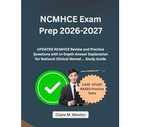 NCMHCE Exam Prep 2026: UPDATED NCMHCE Review and Practice Questions with In-Depth Answer Explanation for National Clinical Mental ... Study Guide