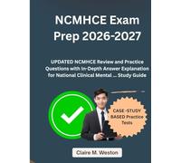 NCMHCE Exam Prep 2026: UPDATED NCMHCE Review and Practice Questions with In-Depth Answer Explanation for National Clinical Mental ... Study Guide