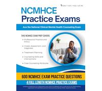 NCMHCE Practice Exams: 600 Up-To-Date Questions, 4 Full-Length Tests, And Proven Strategies To Pass the National Clinical Mental Health Counseling Exam On Your First Try