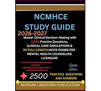 NCMHCE STUDY GUIDE 2026-2027: Master Clinical Decision-Making with 2,500 Practice Questions, CLINICAL CASE SIMULATIONS & 50 FULL-LENGTH MOCK EXAMS FOR MENTAL HEALTH COUNSELING LICENSURE