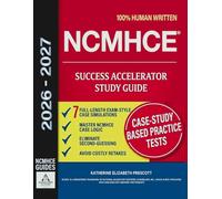 NCMHCE Study Guide Success Accelerator: Master Clinical Case Logic & Get Licensed Fast | Realistic Case Simulations & Exam-Focused Strategies to Eliminate Second-Guessing & Avoid Costly Retakes