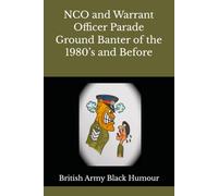 NCO and Warrant Officer Parade Ground Banter of the 1980’s and before: British Army Black Humour