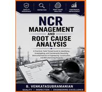 NCR MANAGEMENT AND ROOT CAUSE ANALYSIS: A Practical Guide to Identifying, Investigating, and Resolving Nonconformances in Engineering, Construction, and Manufacturing -8.5 "X11"